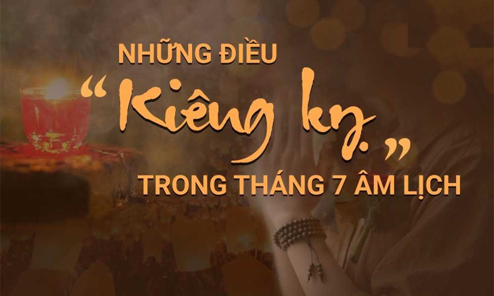 Quan niệm kiêng kỵ trong tháng 7 âm lịch.