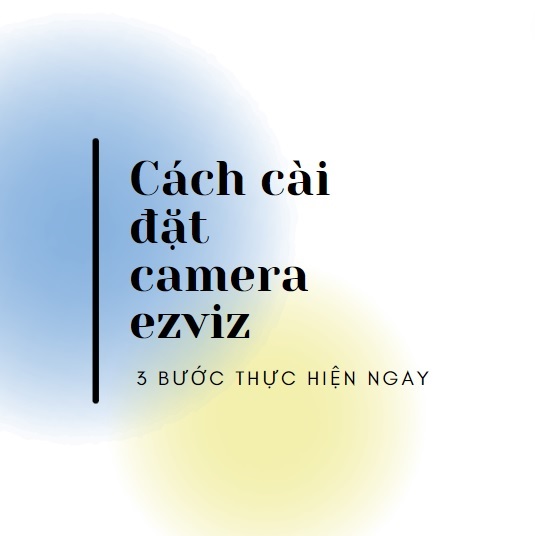 Cach-cai-dat-camera-ezviz.